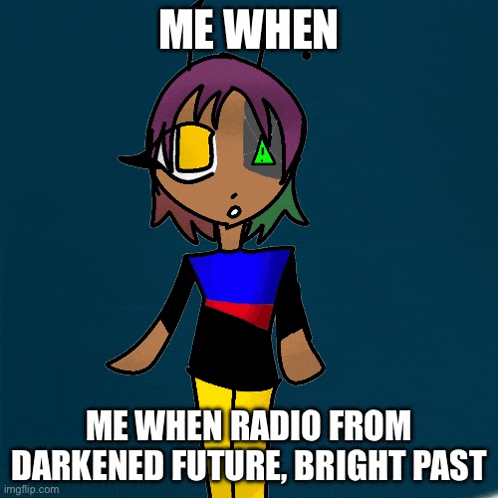 a cartoon of a girl with the words me when radio from darkened future bright past below her