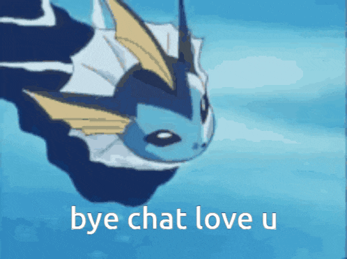 a picture of a pokemon with the words bye chat love u below it