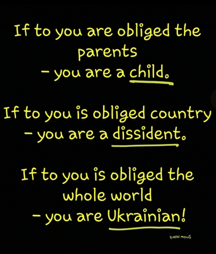if to you are obliged the parents - you are a child if to you is obliged country - you are a dissident