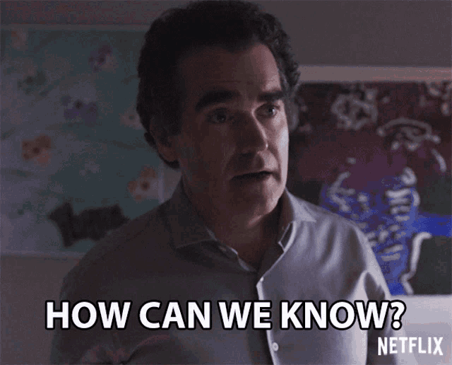 a man says how can we know in front of a netflix sign