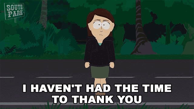 I Havent Had The Time To Thank You South Park GIF