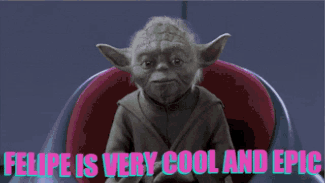 a picture of yoda with the words felipe is very cool and epic below him