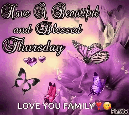 a have a beautiful and blessed thursday love you family greeting card with butterflies and flowers .
