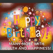 a colorful birthday card with the words `` happy birthday many more with health and happiness ! ''