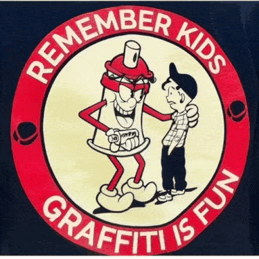 a sign that says " remember kids graffiti is fun "