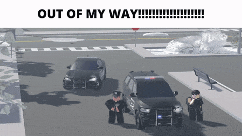 two police officers standing in front of a police car with the words out of my way written above them