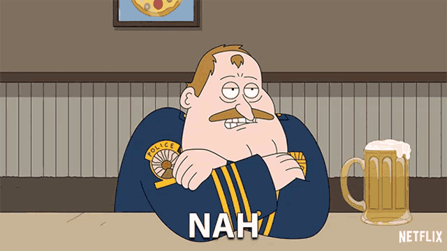 a cartoon of a police officer sitting at a table with a mug of beer and says nah