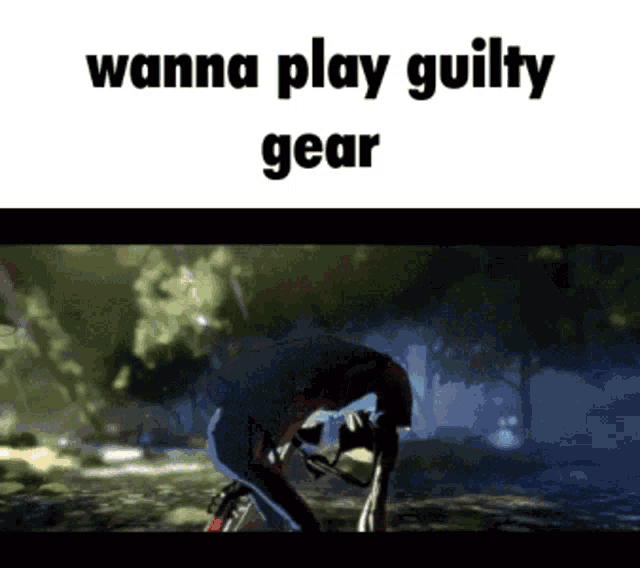 a video game scene with the words wanna play guilty gear on the bottom