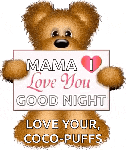 a teddy bear holds up a sign that says mama i love you good night