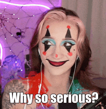 a woman in a clown costume has the words why so serious on her face