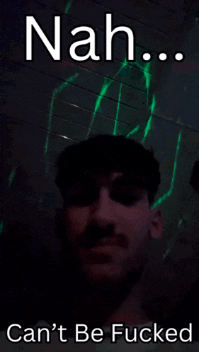 a picture of a man with the words nah can 't be fucked on the bottom