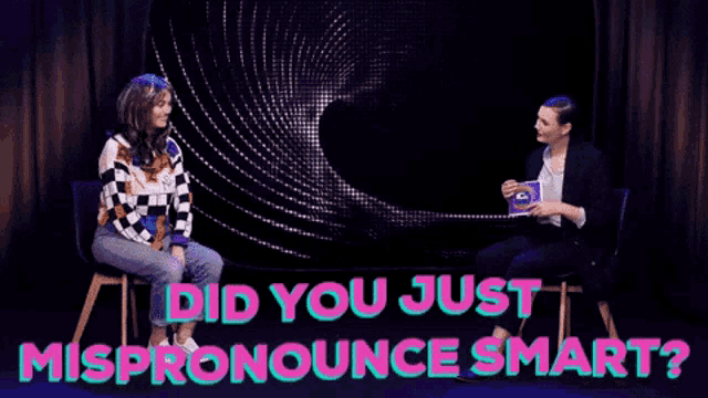 two women are sitting on a couch with the words did you just mispronounce smart