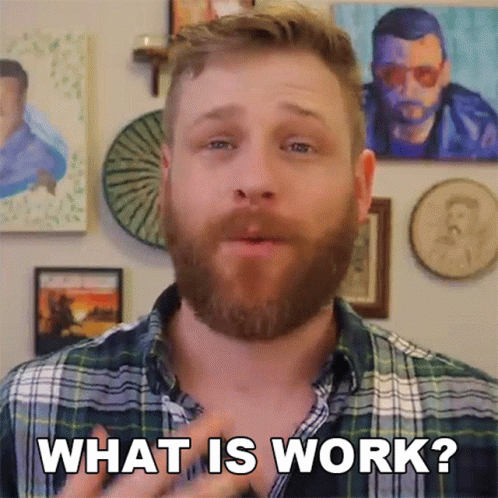 What Is Work Grady Smith GIF - What Is Work Grady Smith What Is Work For You GIFs