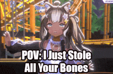 a girl with a cat ear says " pov i just stole all your bones "