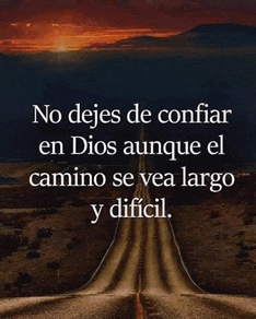 a long road with the words no dejes de confiar en dios aunque el camino se vea largo y difficult