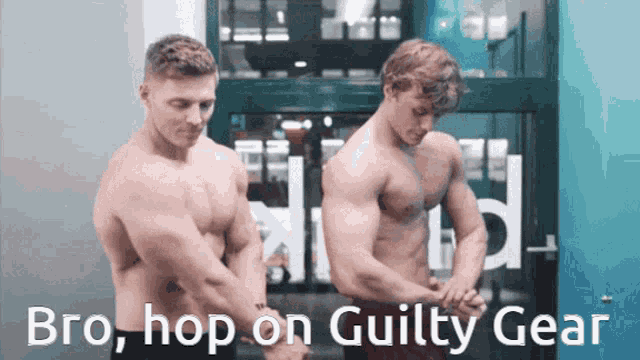 two shirtless men are standing next to each other with the words bro hop on guilty gear behind them