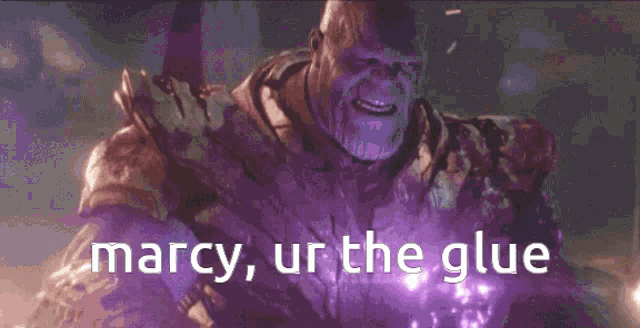 thanos from avengers infinity war is holding a purple object and says marcy ur the glue