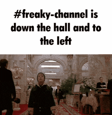 a freaky-channel is down the hall and to the left meme