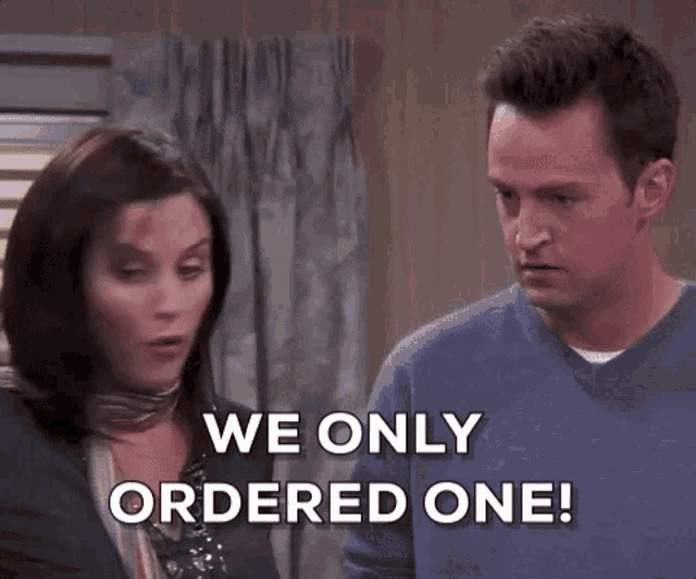 a man and a woman are standing next to each other and the man is saying `` we only ordered one '' .
