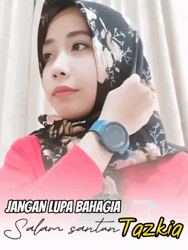 a woman wearing a hijab and a watch says jangan lupa bahagia salam santun tazkia