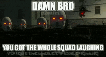 a group of skulls with red eyes and the words damn bro you got the whole squad laughing above them