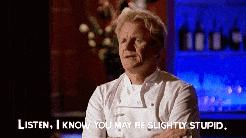 a man in a chef 's uniform is saying listen i know you may be slightly stupid