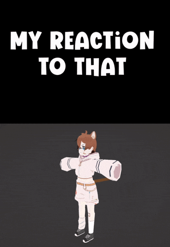 a 3d model of a girl with the words my reaction to that above her