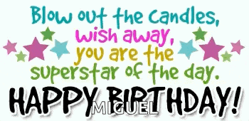 a birthday card that says blow out the candles wish away you are the superstar of the day happy birthday miguel