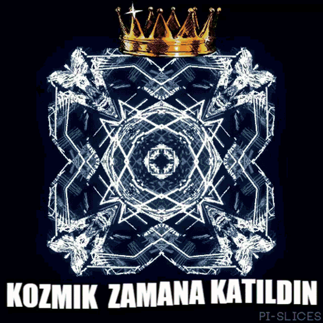 a poster with a crown and the words kozmik zamana katildin on the bottom