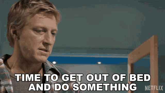 Time To Get Out Of Bed And Do Something Johnny Lawrence GIF - Time To Get Out Of Bed And Do Something Johnny Lawrence William Zabka GIFs