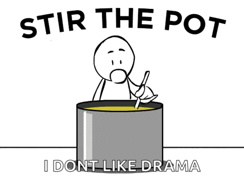 a cartoon of a stick figure stirring a pot with the words " stir the pot i dont like drama "