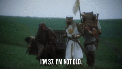 I’m 37 I’m Not Old Monty Python GIF - I’m 37 I’m Not Old Monty Python Monty Python And The Holy Grail GIFs