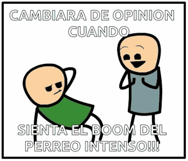 a cartoon of two stick figures with the caption cambiara de opinion cuando sienta el boom del perreo intenso
