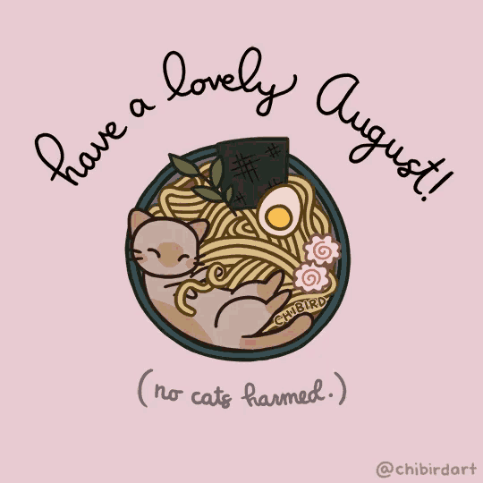 a drawing of a cat in a bowl of noodles with the words have a lovely august