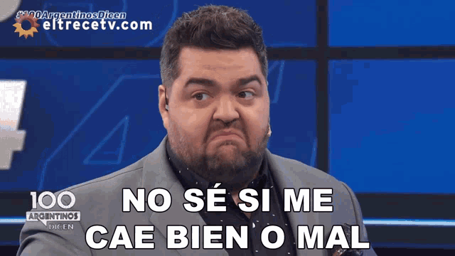 a man says no se si me cae bien o mal in spanish