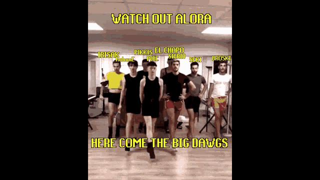 a group of men standing in a room with the words watch out alora here come the big dawgs on the bottom