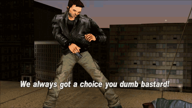 a man holding a gun with the words we always got a choice you dumb bastard