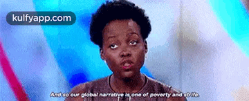 And So Our Global Narrative La One Of Poverty And Strite.Gif GIF - And So Our Global Narrative La One Of Poverty And Strite Lupita Nyong'O Danai Gurira GIFs