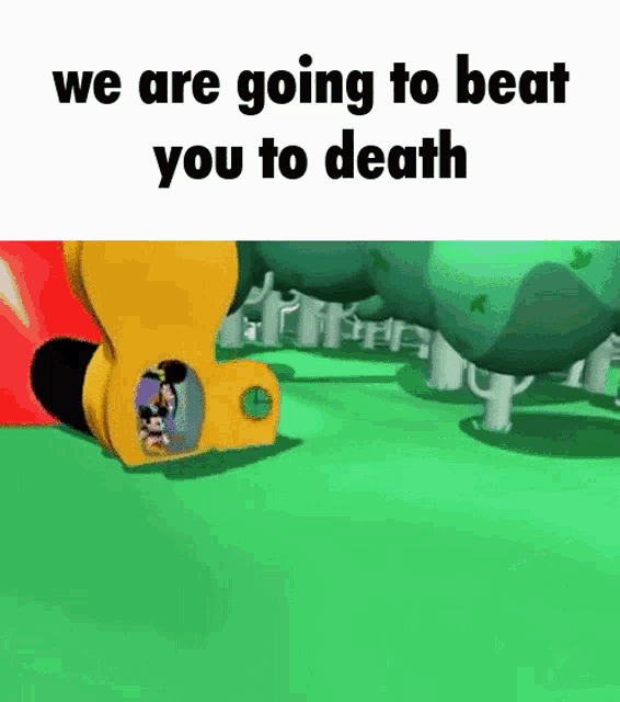 a cartoon of mickey mouse going through a tunnel with the words " we are going to beat you to death " on the bottom