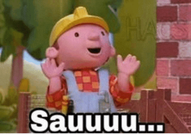 bob the builder is standing in front of a brick building with his hands in the air and says sauuu .