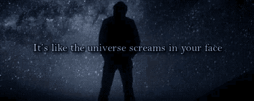 a silhouette of a man with the words it 's like the universe screams in your face below him