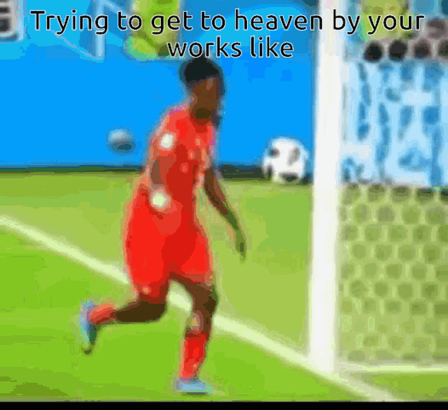 a soccer player is running towards a goal with the words trying to get to heaven by your works like