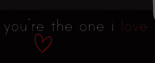 a black background with the words you 're the one i love and three red hearts