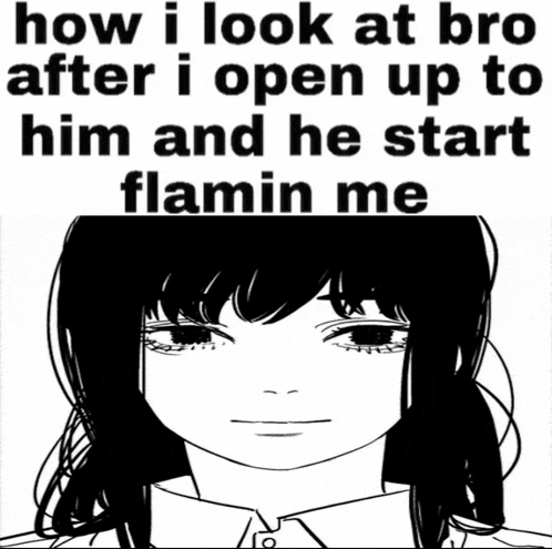 a black and white drawing of a girl with the words how i look at bro after i open up to him