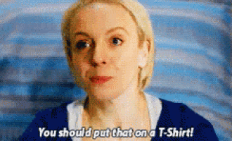 a woman in a blue shirt says you should put that on a t-shirt .
