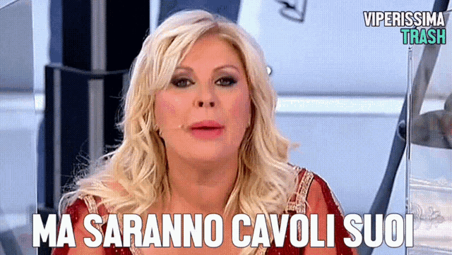 a blonde woman says ma saranno cavolo suoi in a foreign language