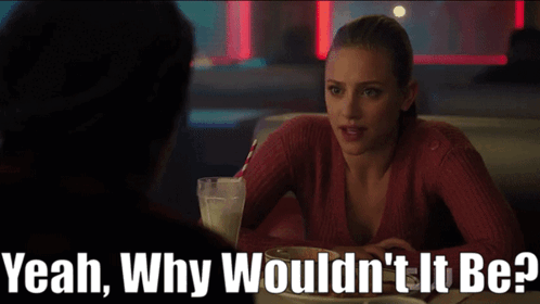 Riverdale Betty Cooper GIF - Riverdale Betty Cooper Yeah Why Wouldnt It Be GIFs