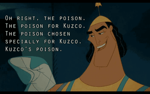 a cartoon character says oh right the poison the poison for kuzco the poison chosen specially for kuzco