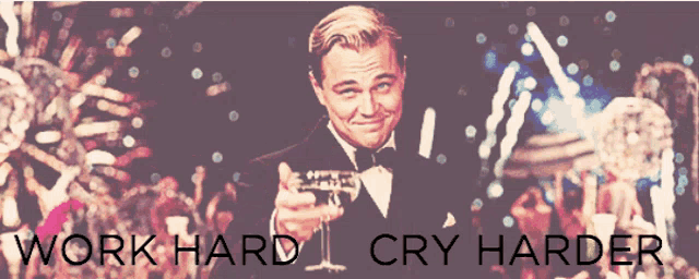 a man in a tuxedo is holding a glass of champagne with the words work hard cry harder written below him