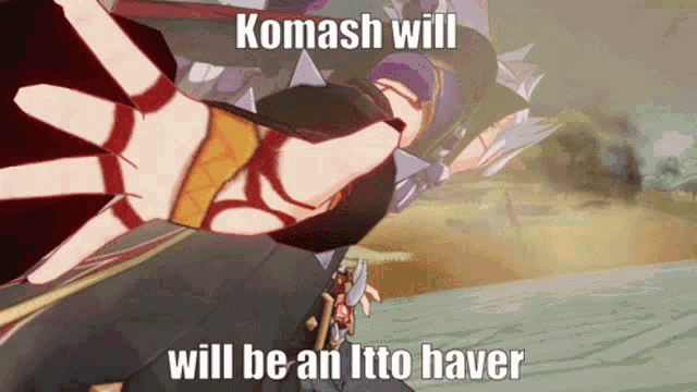 a cartoon character with the words komash will will be an itto haver on it